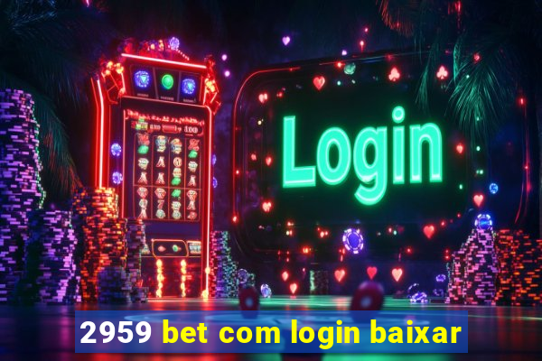 2959 bet com login baixar